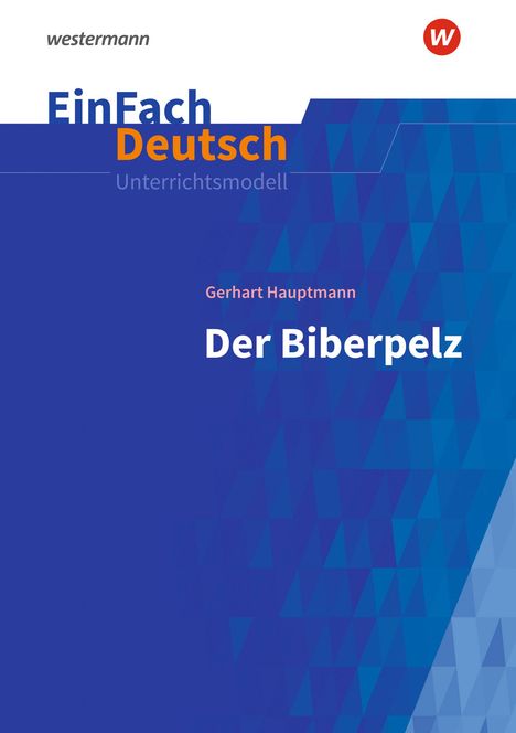 Gerhart Hauptmann: Der Biberpelz: Gymnasiale Oberstufe. EinFach Deutsch Unterrichtsmodelle, 1 Buch und 1 Diverse