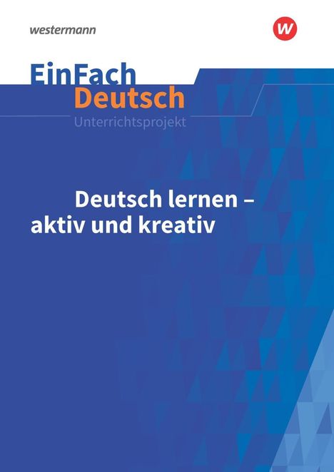 Helmut Schafhausen: Deutsch lernen - aktiv und kreativ: Klassen 5 - 13. EinFach Deutsch Unterrichtsmodelle, Buch