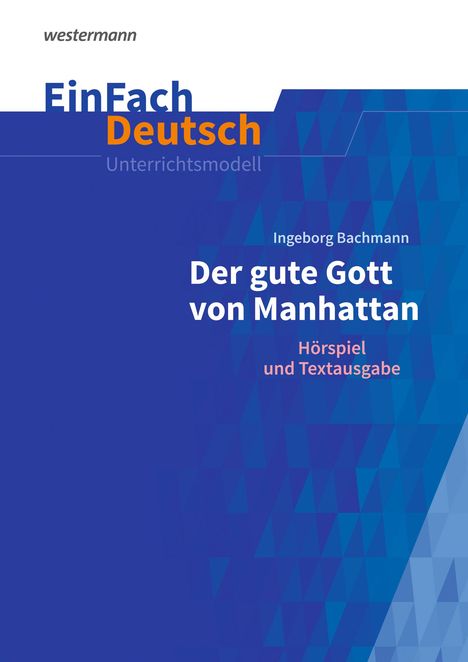 Ingeborg Bachmann: Der gute Gott von Manhatten. EinFach Deutsch Unterrichtsmodelle, 1 Buch und 1 Diverse