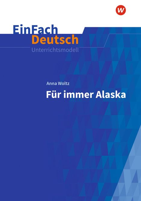 Anna Woltz: Für immer Alaska. EinFach Deutsch Unterrichtsmodelle, 1 Buch und 1 Diverse