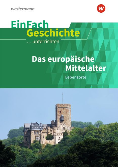 Marco Anniser: Das europäische Mittelalter: Lebensorte. EinFach Geschichte ...unterrichten, Buch