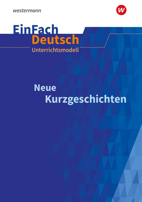 Neue Kurzgeschichten Klassen 10 - 13. EinFach Deutsch Unterrichtsmodelle, 1 Buch und 1 Diverse