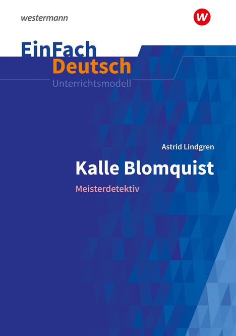 Astrid Lindgren: Kalle Blomquist Meisterdetektiv. EinFach Deutsch Unterrichtsmodelle, 1 Buch und 1 Diverse