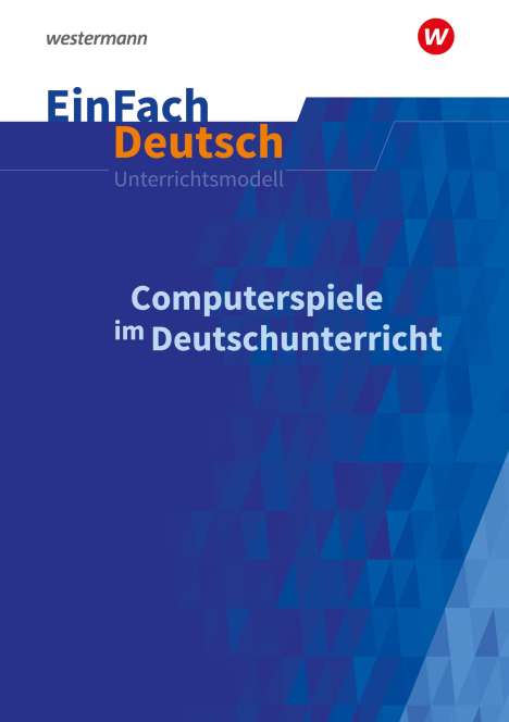 AÏsha Hellberg: Computerspiele im Deutschunterricht: Klassen 5 - 13. EinFach Deutsch Unterrichtsmodelle, 1 Buch und 1 Diverse