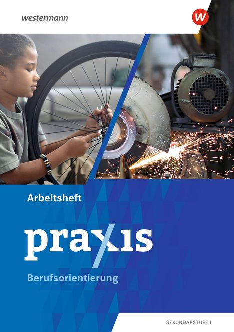 "Arbeitsheft praxis Berufsorientierung SEKUNDARSTUFE I." Junge repariert Fahrrad; Funken an Schleifmaschine.