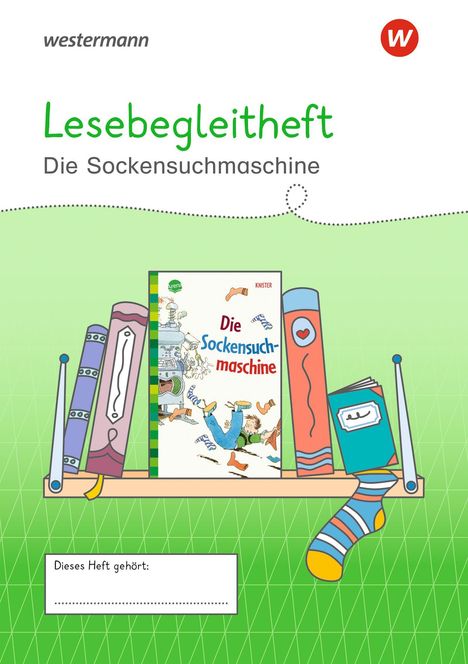 „Lesebegleitheft Die Sockensuchmaschine. Dieses Heft gehört: ...“ Ein Regal mit bunten Büchern und einer Socke.