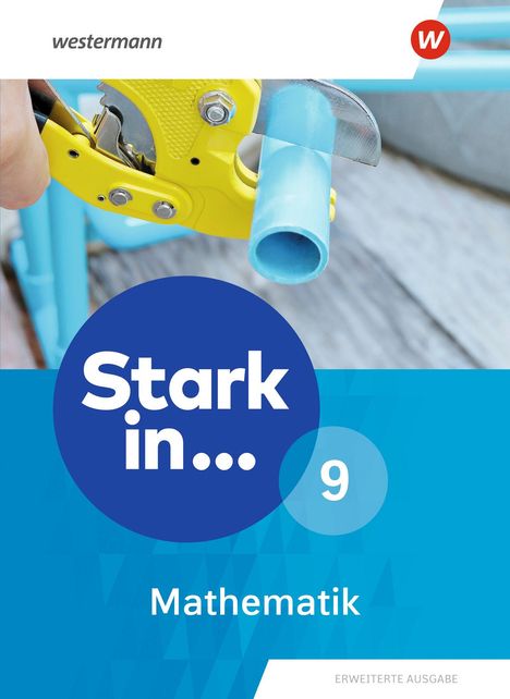 "Stark in... 9. Mathematik. Erweiterte Ausgabe." Ein gelbes Werkzeug durchschneidet ein blaues Rohr.