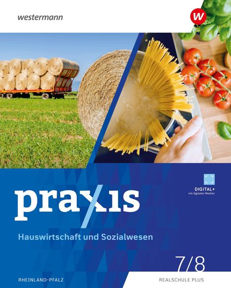 „praxis Hauswirtschaft und Sozialwesen“, „DIGITAL+ mit digitalen Medien“, „7/8 Realschule Plus“, „Rheinland-Pfalz“. Links Heuballen, rechts Spaghetti kochen.
