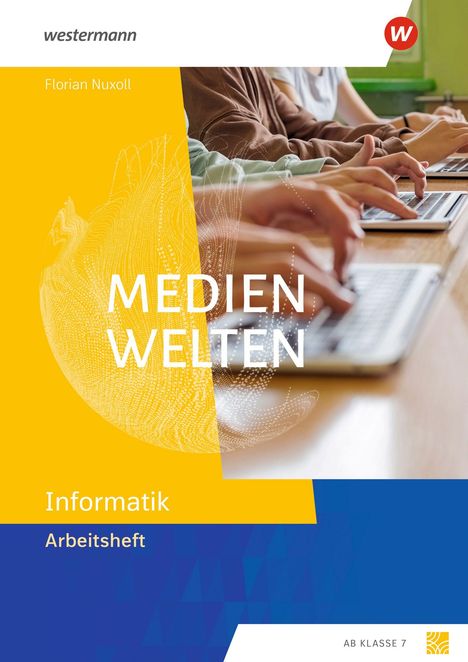 "MEDIENWELTEN. Informatik Arbeitsheft. Ab Klasse 7." Hände tippen auf Laptops, links gelbe und blaue Flächen.