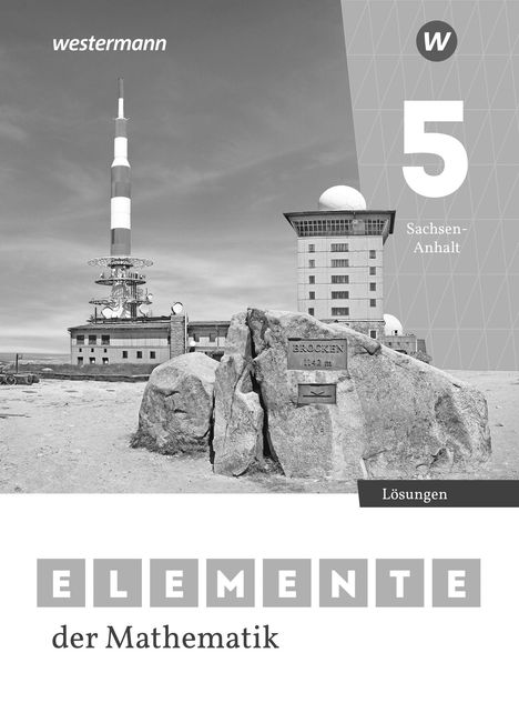 Text: westermann, 5 Sachsen-Anhalt, Lösungen, ELEMENTE der Mathematik.  
Ansicht eines Sendeturms und Gebäudes auf einem Berg.