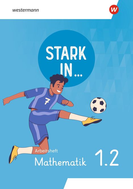 "Stark in... Arbeitsheft Mathematik 1.2." Ein Junge im blauen Trikot mit der Nummer 7 schießt einen Fußball.
