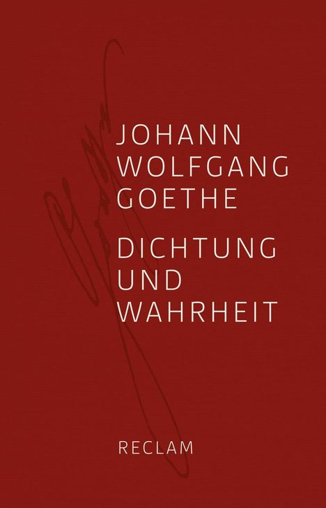 Johann Wolfgang von Goethe: Goethe, J: Dichtung und Wahrheit, Buch