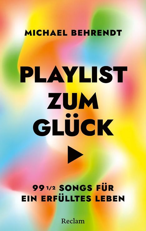 Michael Behrendt: Playlist zum Glück. 99 ½ Songs für ein erfülltes Leben, Buch