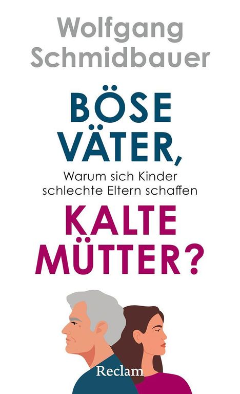 Text: "Wolfgang Schmidbauer", "BÖSE VÄTER,", "Warum sich Kinder schlechte Eltern schaffen", "KALTE MÜTTER?", "Reclam". Zwei Gesichter im Profil.