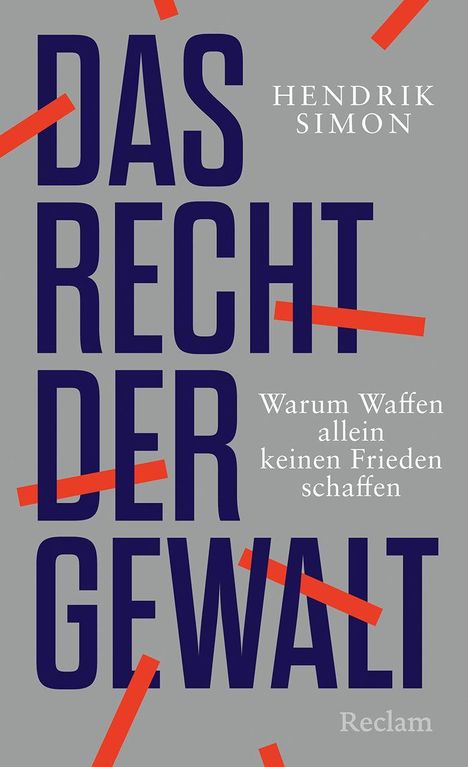 "Das Recht der Gewalt" von Hendrik Simon. Untertitel: "Warum Waffen allein keinen Frieden schaffen." Verlag: Reclam. Graue Fläche, rote Streifen.