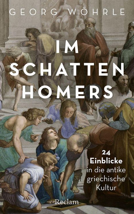 "Georg Wöhrle. Im Schatten Homers. 24 Einblicke in die antike griechische Kultur. Reclam." Menschen in antiker Kleidung.