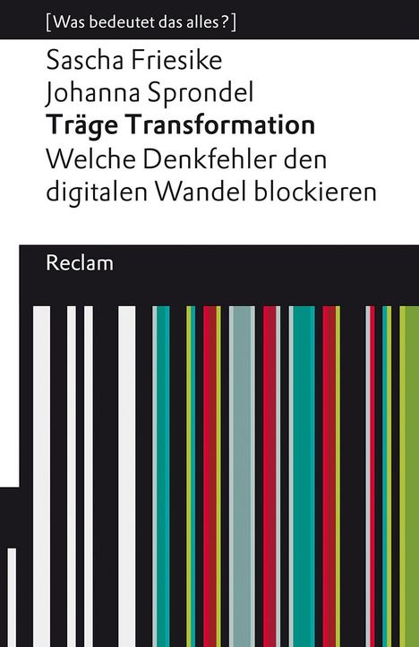 Sascha Friesike: Träge Transformation. Welche Denkfehler den digitalen Wandel blockieren, Buch