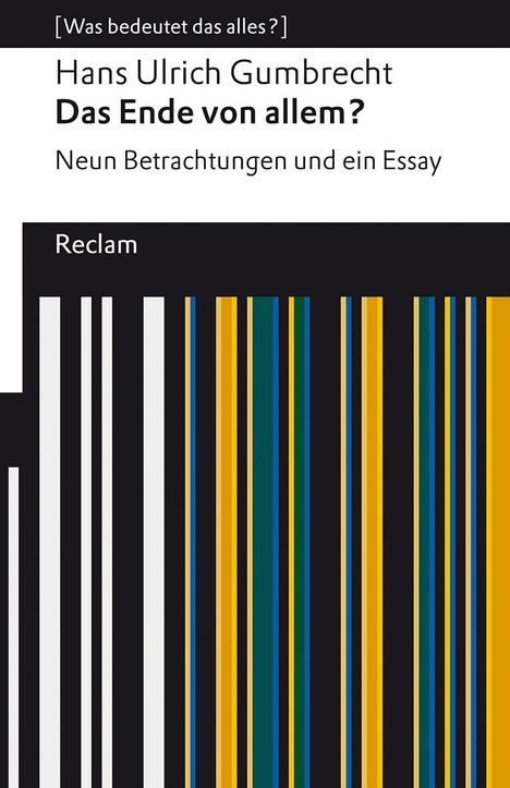 Hans Ulrich Gumbrecht: Das Ende von allem?. Neun Betrachtungen und ein Essay. [Was bedeutet das alles?], Buch