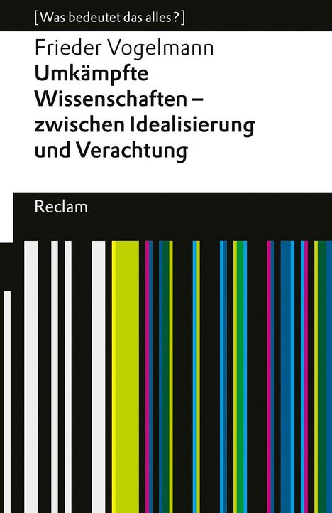 Frieder Vogelmann: Umkämpfte Wissenschaften - zwischen Idealisierung und Verachtung. [Was bedeutet das alles?], Buch