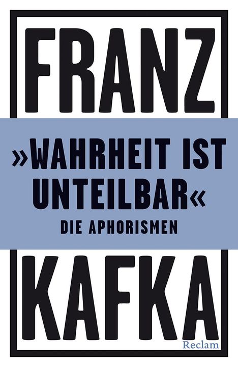 Franz Kafka: 'Wahrheit ist unteilbar'. Die Aphorismen, Buch