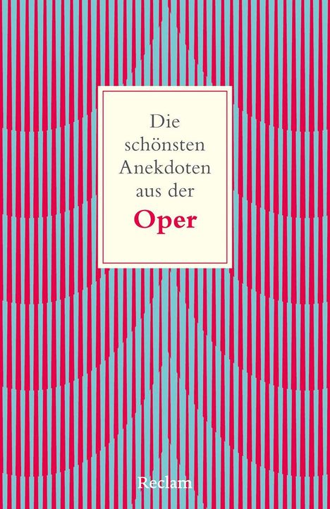 "Die schönsten Anekdoten aus der Oper" zentriert auf hellem Hintergrund. Roter und blauer Streifenmuster. Reclam-Logo unten.