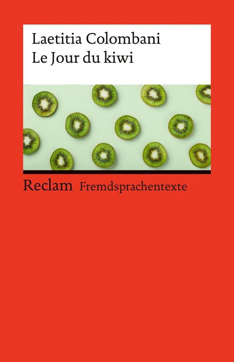 Laetitia Colombani, Le Jour du kiwi; Reclam Fremdsprachentexte. Kiwischeiben auf grünem Hintergrund, roter Rand.