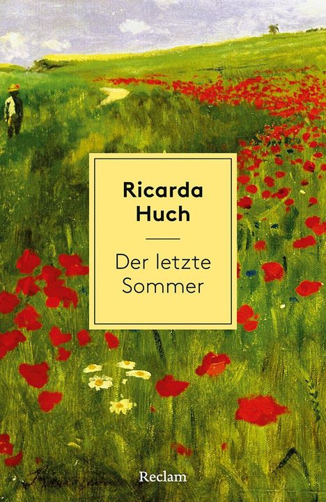 Text: "Ricarda Huch, Der letzte Sommer, Reclam." Landschaftsgemälde mit grünen Feldern und roten Mohnblumen.