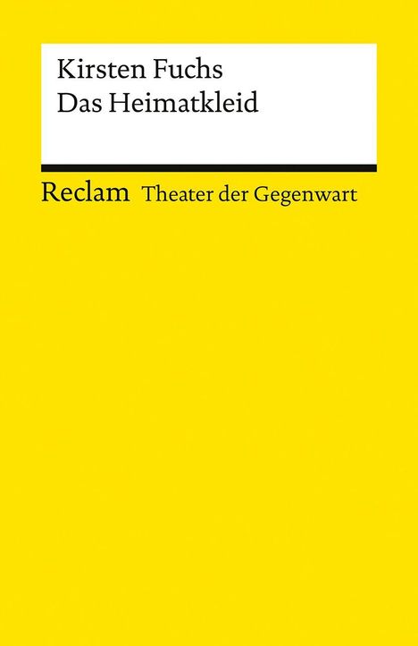 „Kirsten Fuchs, Das Heimatkleid“ steht oben; darunter „Reclam Theater der Gegenwart.“ Gelber Hintergrund.