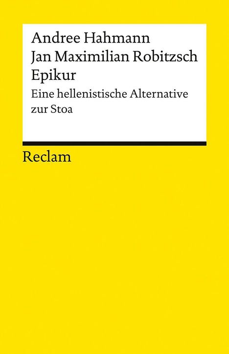 "Andree Hahmann, Jan Maximilian Robitzsch: Epikur, Eine hellenistische Alternative zur Stoa. Reclam." Gelber Hintergrund.