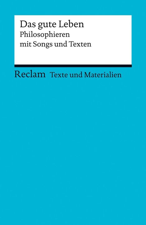 Das gute Leben. Philosophieren mit Songs und Texten, Buch