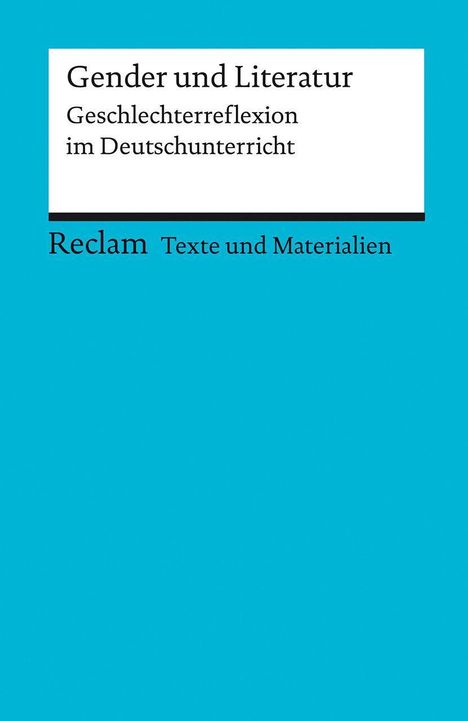 Gender und Literatur. Geschlechterreflexion im Deutschunterricht. Für die Sekundarstufe II. Texte und Materialien für den Unterricht, Buch