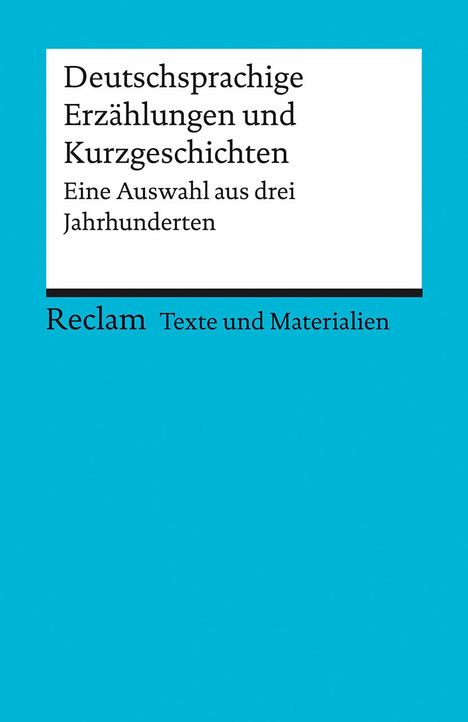 Deutschsprachige Erzählungen und Kurzgeschichten. Eine Auswahl aus drei Jahrhunderten. Für die Sekundarstufe II. Texte und Materialien für den Unterricht, Buch