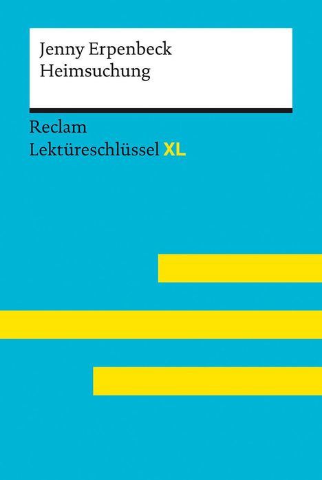 Jenny Erpenbeck: Heimsuchung von Jenny Erpenbeck: Lektüreschlüssel mit Inhaltsangabe, Interpretation, Prüfungsaufgaben mit Lösungen, Lernglossar. (Reclam Lektüreschlüssel XL) | Deutsch-Unterricht, Klausur-Vorbereitung, Buch