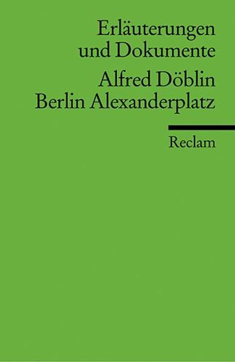 Alfred Döblin: Berlin Alexanderplatz. Erläuterungen und Dokumente, Buch