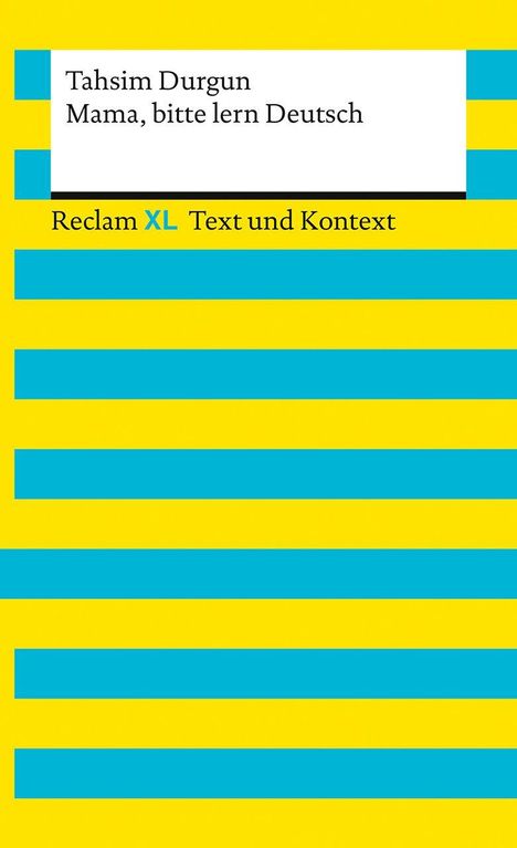 "Tahsim Durgun: Mama, bitte lern Deutsch. Reclam XL Text und Kontext." Gelbe, blaue Streifen mit weißem Rechteck.