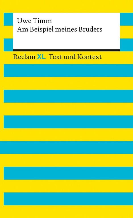 "Uwe Timm, Am Beispiel meines Bruders, Reclam XL Text und Kontext" auf gelbem Hintergrund mit blauen Streifen.