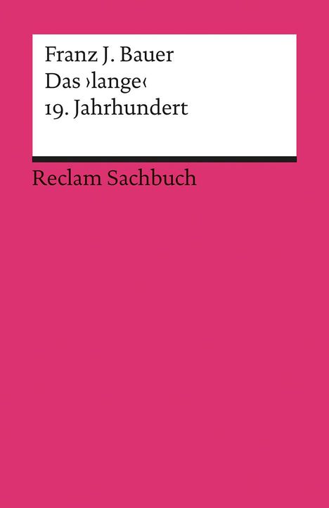 Franz J. Bauer, "Das >lange< 19. Jahrhundert", Reclam Sachbuch. Einfache, farbige Buchcovergestaltung in kräftigem Pink.