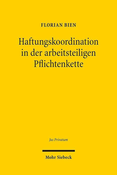 Florian Bien: Haftungskoordination in der arbeitsteiligen Pflichtenkette, Buch