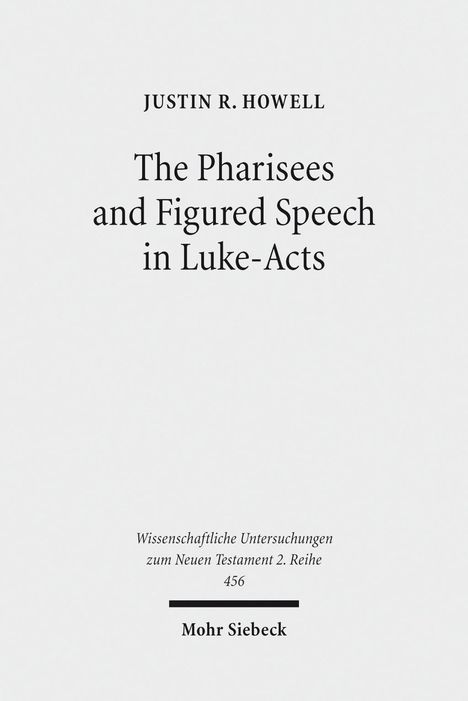 Justin R. Howell: Howell, J: Pharisees and Figured Speech in Luke-Acts, Buch