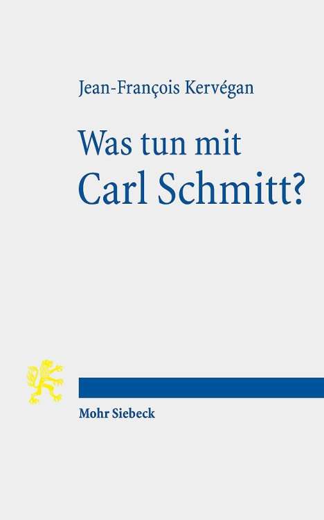 Jean-François Kervégan: Kervégan, J: Was tun mit Carl Schmitt?, Buch
