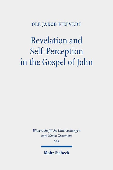 Ole Jakob Filtvedt: Revelation and Self-Perception in the Gospel of John, Buch