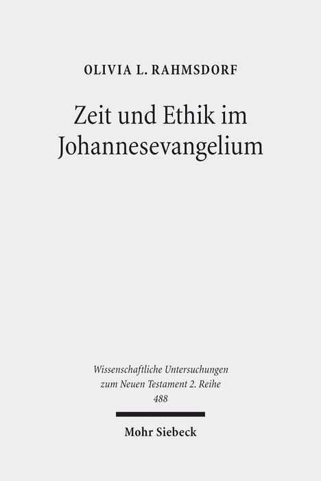 Olivia L. Rahmsdorf: Rahmsdorf, O: Zeit und Ethik im Johannesevangelium, Buch