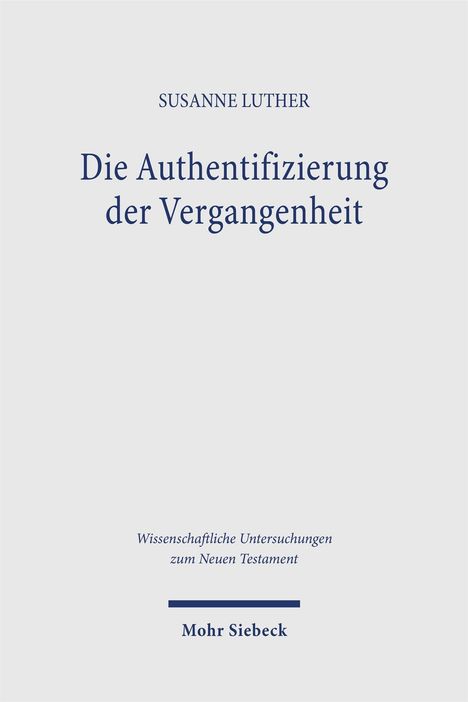 Text: „SUSANNE LUTHER, Die Authentifizierung der Vergangenheit, Wissenschaftliche Untersuchungen zum Neuen Testament, Mohr Siebeck.“ Auf weißem Hintergrund.