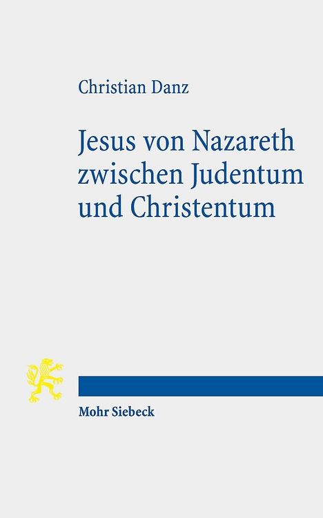 Christian Danz: Jesus von Nazareth zwischen Judentum und Christentum, Buch