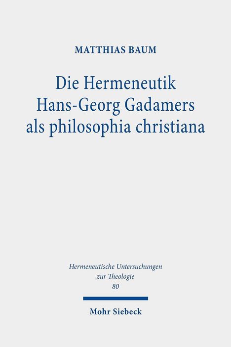Matthias Baum: Baum, M: Hermeneutik Hans-Georg Gadamers als philosophia, Buch
