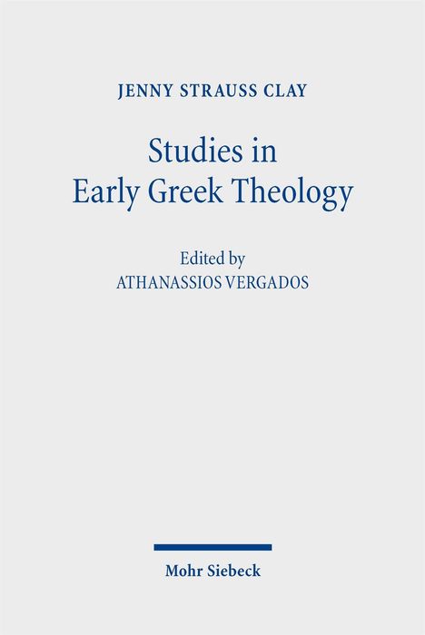 „Jenny Strauss Clay: Studies in Early Greek Theology“, unter der Redaktion von Athanassios Vergados, Mohr Siebeck.