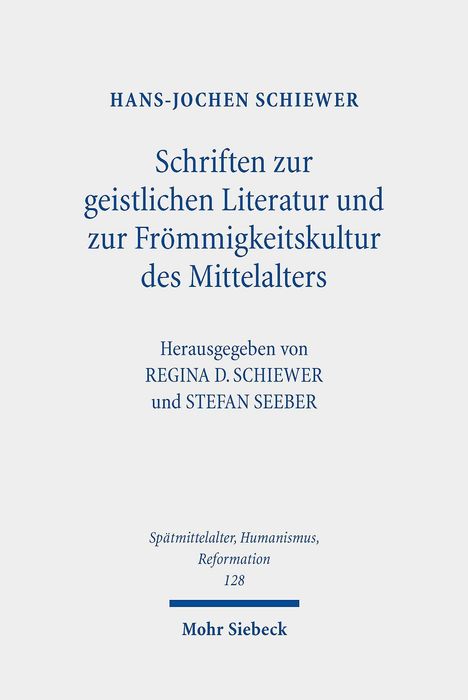 Hans-Jochen Schiewer: Schriften zur geistlichen Literatur und zur Frömmigkeitskultur des Mittelalters, Buch