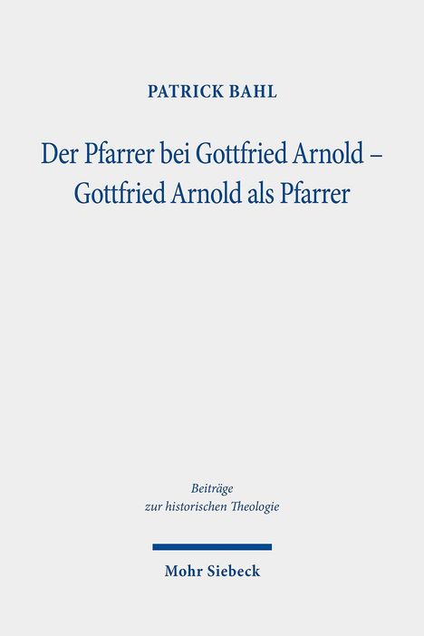 Patrick Bahl: Der Pfarrer bei Gottfried Arnold - Gottfried Arnold als Pfarrer, Buch