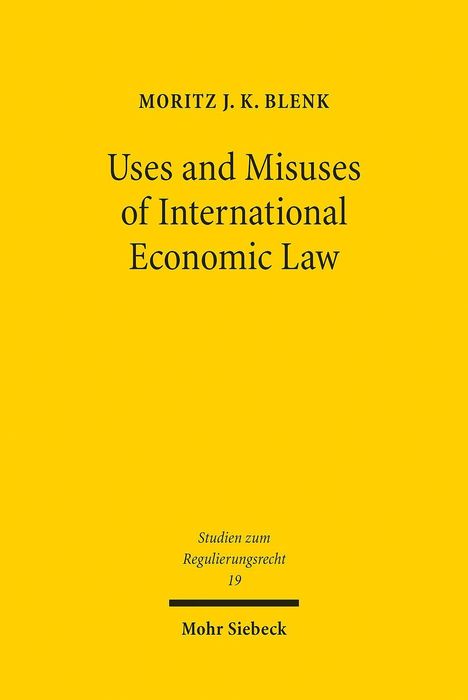 Moritz J. K. Blenk: Uses and Misuses of International Economic Law, Buch