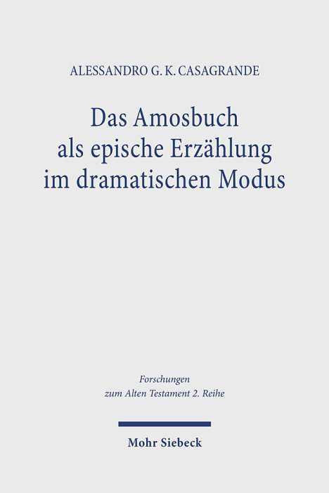 Alessandro G. K. Casagrande: Das Amosbuch als epische Erzählung im dramatischen Modus, Buch